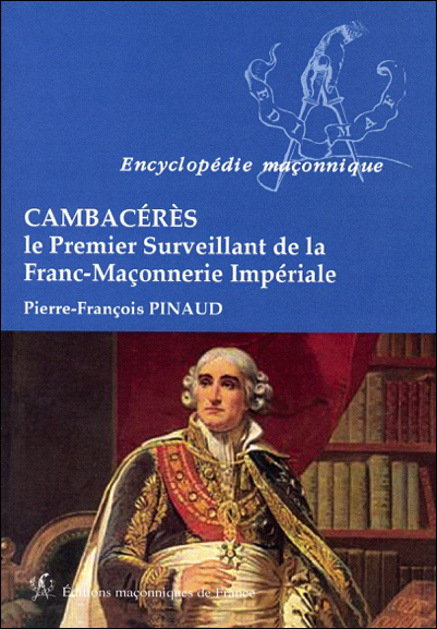 Cambacérès – Le Premier Surveillant de la Franc-Maçonnerie Impériale